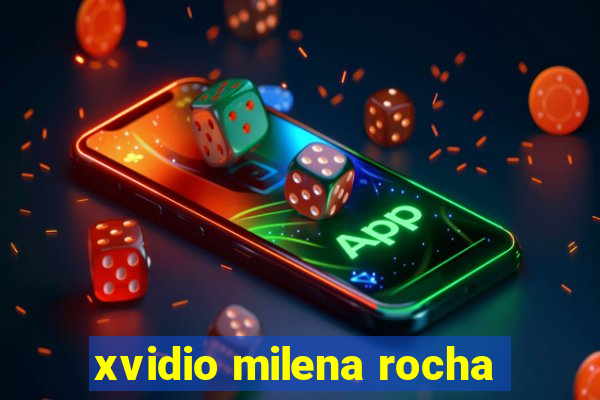 xvidio milena rocha